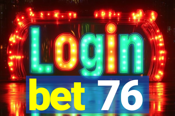 bet 76